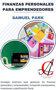 Title: Finanzas Personales Para Emprendedores Consejos prácticos para gestionar las finanzas personales y empresariales, incluyendo presupuestos, inversiones y planificación fiscal., Author: Samuel Park