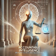 Title: Accountable Intelligence: Bridging Ethics and Algorithms., Author: Joshua Cox