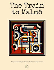 Title: The Train to Malmö: Bilingual Swedish-English Stories for Swedish Language Learners, Author: Pomme Bilingual