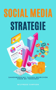 Title: social media strategie: Samenwerking tussen bedrijven voor de toekomst, Author: Wilfredo Simpson