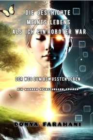 Title: Die Geschichte meines Lebens, als ich ein Roboter war (1, #1), Author: DONYA FARAHANI