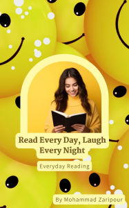 Title: Read Every Day, Laugh Every Night: Everyday Reading, Author: Mohammad Zaripour
