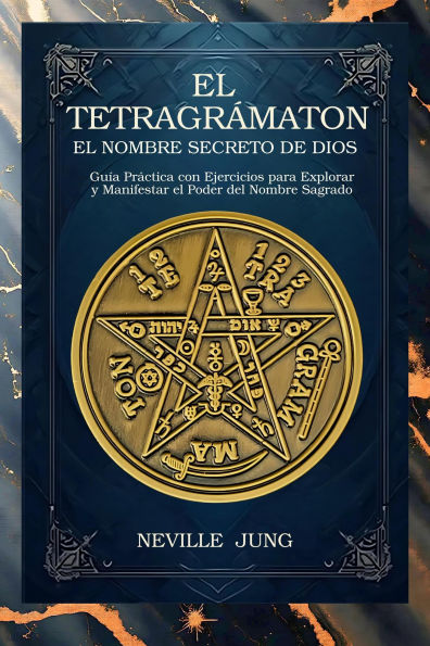 El Tetragrámaton - El Nombre Secreto De Dios: Guía Práctica con Ejercicios para Explorar y Manifestar el Poder del Nombre Sagrado (Colección NUevo Pensamiento Para el Siglo 21, #1)