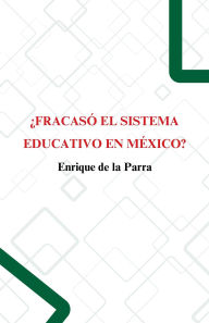 Title: ¿Fracasó el sistema educativo en México?, Author: Enrique de la Parra