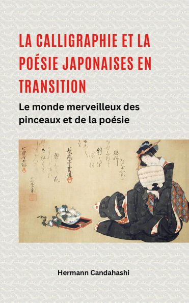 La calligraphie et la poésie japonaises en transition - Le monde merveilleux du pinceau et de la poésie