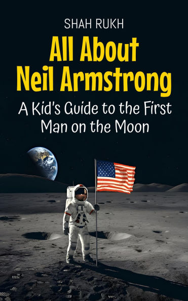 All About Neil Armstrong: A Kid's Guide to the First Man on the Moon (Knowledge Books For Kids, #4)
