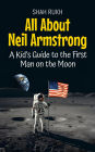 All About Neil Armstrong: A Kid's Guide to the First Man on the Moon (Knowledge Books For Kids, #4)