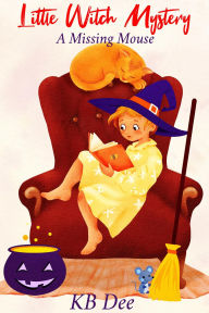 Title: Little Witch Mystery: A Missing Mouse, Author: KB Dee