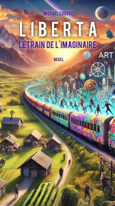 Title: LIBERTA - Le Train de L'imaginaire, Author: Michael Sodovit