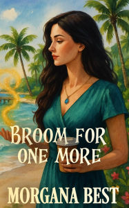 Title: Broom For One More (Sea Witch Cozy Mysteries, #3), Author: Morgana Best