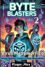 Virus Metamorfico: Héroes Digitales Contra el Virus del Nexaverse (Byte Blasters, #2)