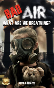 Title: Bad Air: What are we Breathing?, Author: Kevin B DiBacco