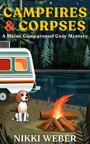 Campfires & Corpses: A Maine Campground Cozy Mystery (Maine Campground Cozy Mystery Series, #1)