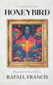 Title: Honeybird: Lucid Edition illustrated by Rita H Rowe, Author: Rafael Francis