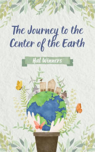 Title: The Journey to the Center of the Earth (Bright Futures, #1), Author: Hal Winners