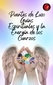 Title: Puentes de Luz: Guías Espirituales y la Energía de los Cuarzos, Author: Alina Rubi