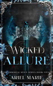 Title: Wicked Allure (The Immortal Reign, #4), Author: Ariel Marie