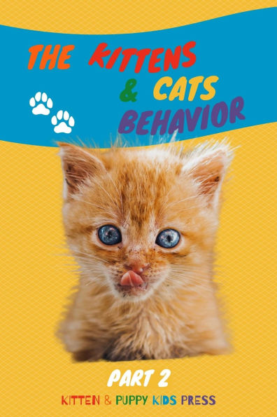 The Kittens & Cats Behavior Part 2: Easily explain your little friends' true needs to kids in a fun way (Kids Love Pets, #2)