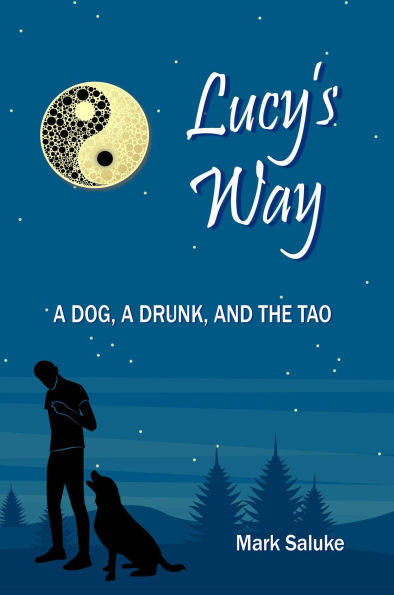 Lucy's Way: A Dog, A Drunk, And the Tao