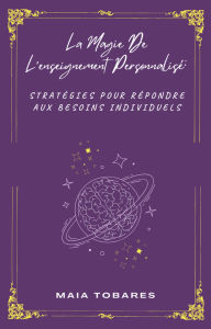 Title: La Magie De L'enseignement Personnalisé : Stratégies Pour Répondre Aux Besoins Individuels, Author: Maia Tobares