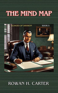 Title: The Mind Map (Echoes of Division, #5), Author: Rowan H. Carter