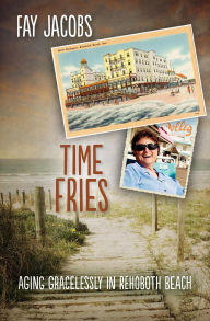 Title: Time Fries! (Tales from Rehoboth Beach, #4), Author: Fay Jacobs