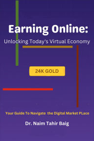 Title: Earning Online: Unlocking Today's Virtual Economy (1, #1), Author: Naim Tahir Baig