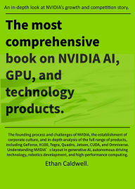 Title: The most comprehensive book on NVIDIA AI, GPU, and technology products, Author: Ethan Caldwell