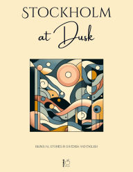 Title: Stockholm at Dusk: Bilingual Stories in Swedish and English, Author: Pomme Bilingual