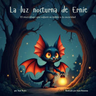Title: La luz nocturna de Ernie El murciélago que superó su miedo a la oscuridad, Author: Tom Waltz