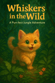 Title: Whiskers in the Wild: A Purr-fect Jungle Adventure, Author: ahmad fdali