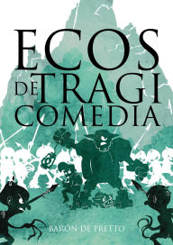 Title: Ecos de Tragiomedia (Fantasía & Tragicomedia, #1), Author: Barón de Pretto