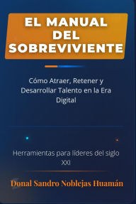 Title: El Manual del Sobreviviente: Cómo Atraer, Retener y Desarrollar Talento en la Era Digital (0001), Author: Donal Sandro Noblejas Huamán