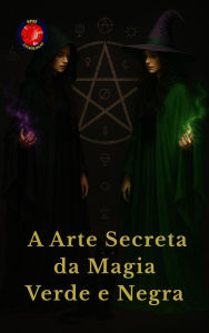 Title: A Arte Secreta da Magia Verde e Negra, Author: Alina Rubi