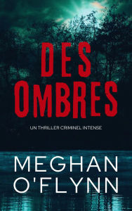 Title: Des Ombres : Un Thriller Criminel Intense, Author: Meghan O'Flynn