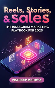Title: Reels, Stories, Sales: The Instagram Marketing Playbook for 2025, Author: Pradip Maurya