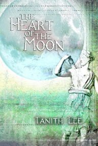 Title: The Heart of the Moon, Author: Tanith Lee