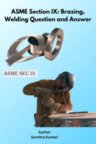 Title: ASME Section IX: Brazing, Welding Question and Answer, Author: Sumitra Kumari