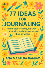 Title: 77 Ideas for Journaling, Author: Ana Mafalda Damião