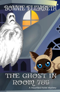 Title: The Ghost in Room 785 (The Haunted Hotel Series), Author: Bonnie Elizabeth