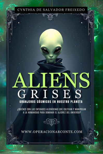 Aliens Grises - Granjeros Cósmicos En Nuestro Planeta: ¿Quiénes Son Las Entidades Alienígenas Que Cultivan Y Manipulan A La Humanidad Para Dominar El Ajedrez Del Universo? (Operación Arconte, #1)