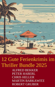 Title: 12 Gute Ferienkrimis im Thriller Bundle 2025, Author: Alfred Bekker