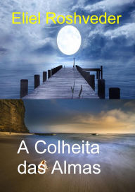 Title: A Colheita das Almas (Instrução para o Apocalipse, #26), Author: Eliel Roshveder