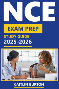 Title: NCE Exam Prep 2025-2026: Your Comprehensive Path to Success, Author: Caitlin Burton