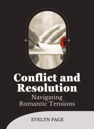 Title: Conflict and Resolution: Navigating Romantic Tensions, Author: Evelyn Page