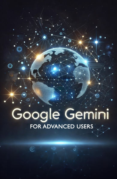 Google Gemini for Advanced Users