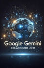 Google Gemini for Advanced Users