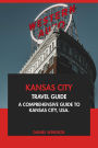 Kansas City Travel Guide: A Comprehensive Guide to Kansas City, USA