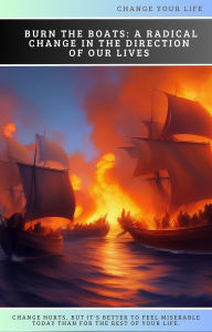Title: Burn the Ships: A Radical Change in the Course of Our Lives, Author: Olvin Alfredo Pavón Martinez