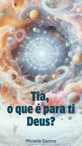 Title: Tia, o que é para ti Deus?, Author: Soleia Sage